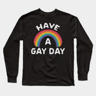 Have A Gay Day Long Sleeve T-Shirt